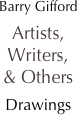 Barry Gifford
Artists, Writers, 
& Others
Drawings