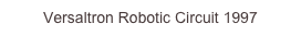 Versaltron Robotic Circuit 1997