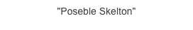 "Poseble Skelton"