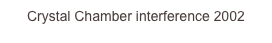 Crystal Chamber interference 2002