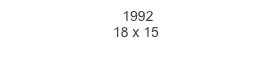  1992
18 x 15  
